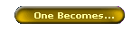 One Becomes...