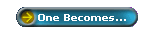 One Becomes...